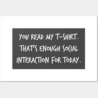 You Read My T-shirt, That's Enough Social Interaction For Today Posters and Art